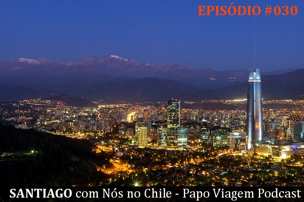 Santiago com Nós no Chile: Papo Viagem Podcast 030