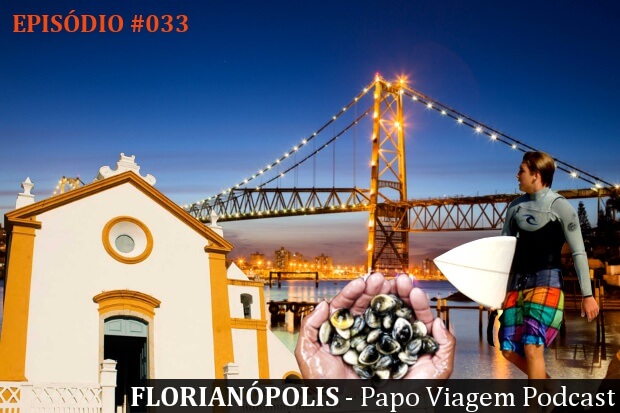 Florianópolis: Papo Viagem Podcast 033
