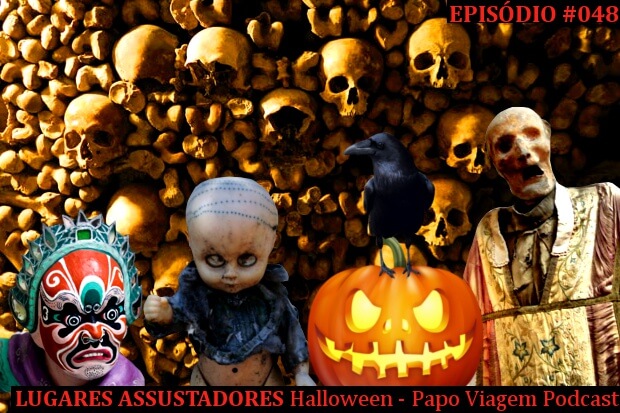 Lugares Assustadores dignos de Halloween: Papo Viagem Podcast 048