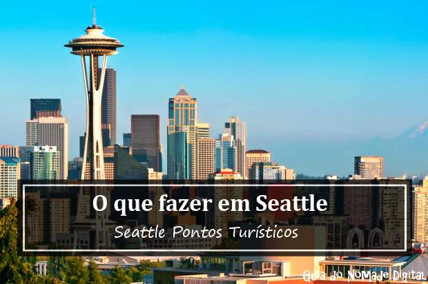 O que fazer em Seattle? Seattle Pontos Turísticos!