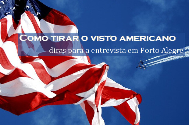 Dicas para tirar o visto americano em Porto Alegre: Visto dos EUA